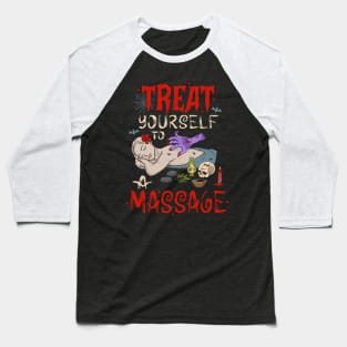 Funny Massage Treat Yourself To A Massage Baseball T-Shirt